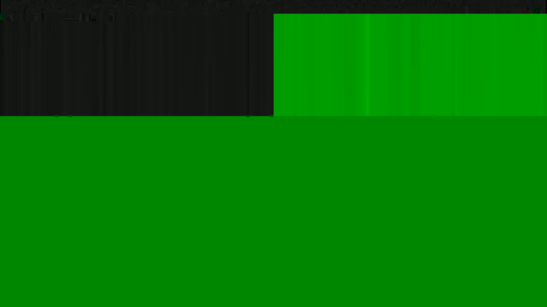 The image shows a mostly green screen with a smaller black section at the top left.