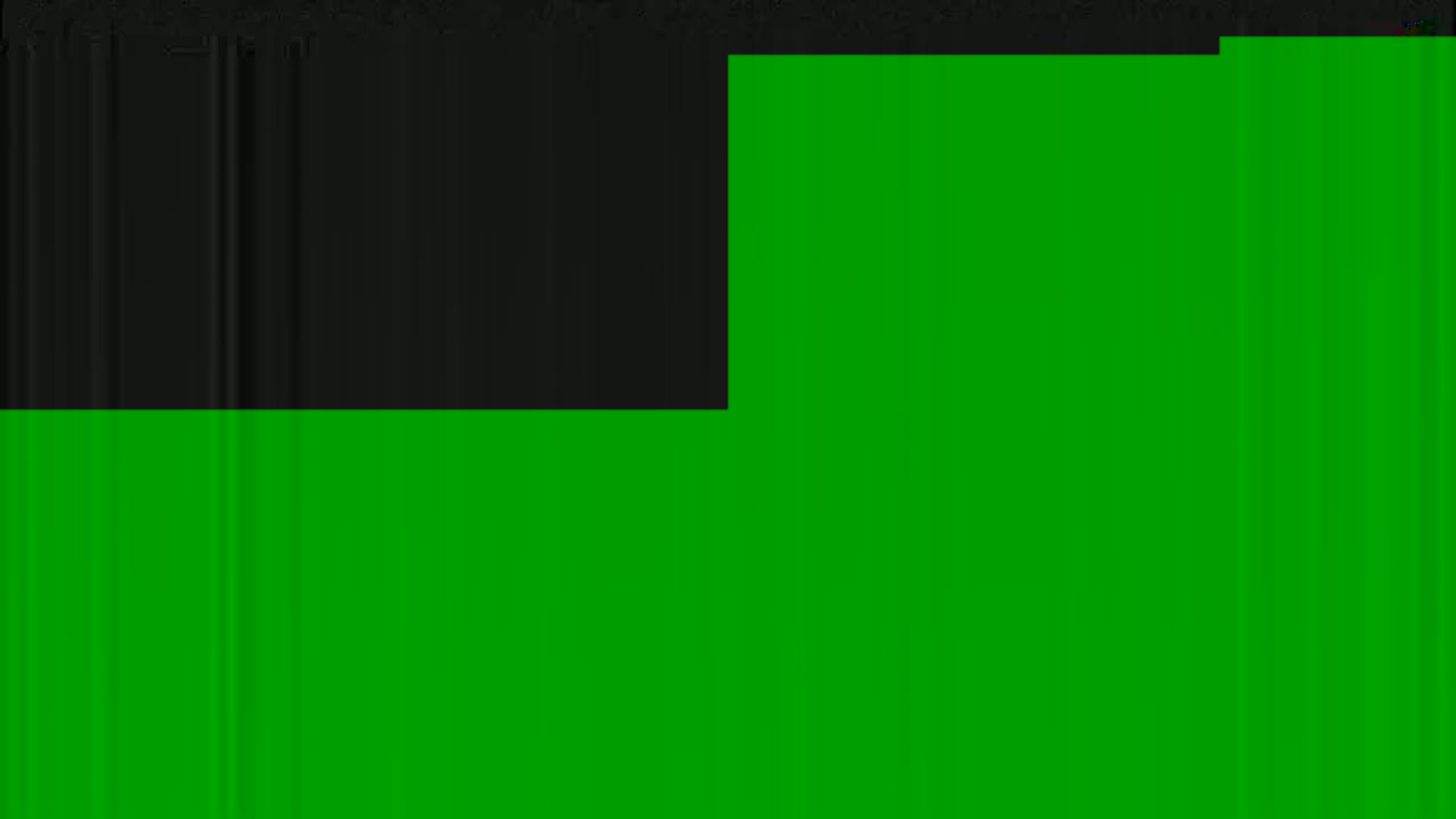 The image shows a mostly green screen with a smaller black section in the upper left corner.