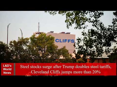 Steel stocks surge after Trump doubles steel tariffs, Cleveland Cliffs jumps more than 20%