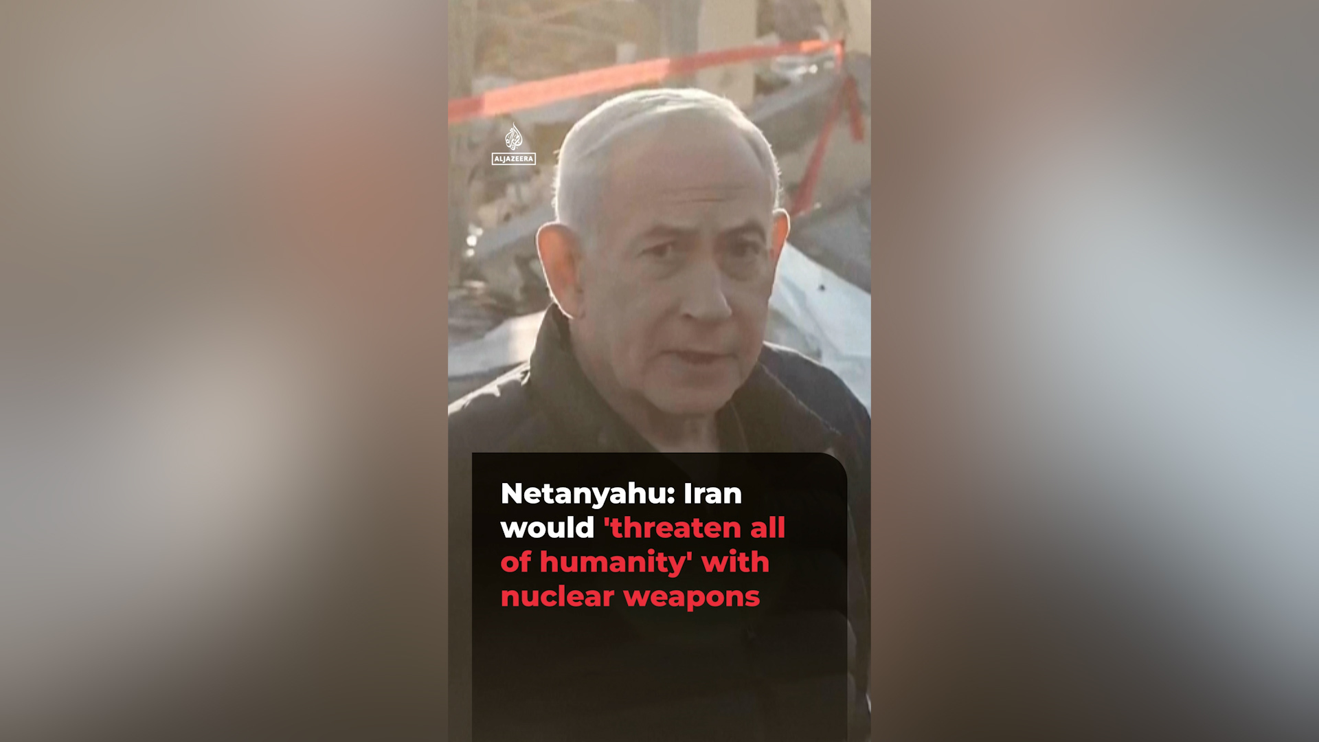 Netanyahu warns Iran would 'threaten all of humanity' with nuclear weapon